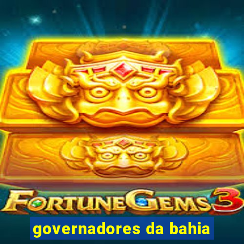 governadores da bahia